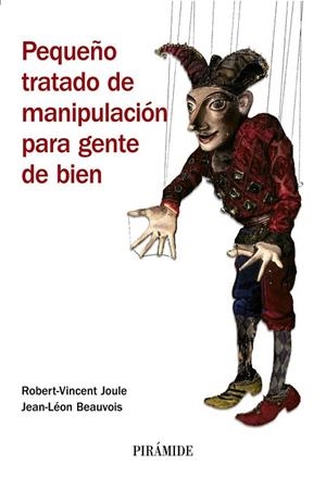 PEQUEÑO TRATADO DE MANIPULACION PARA GENTE DE BIEN | 9788436821918 | JOULE, ROBERT-VINCENT; BEAUVOIS, JEAN-LEON | Llibreria Drac - Librería de Olot | Comprar libros en catalán y castellano online
