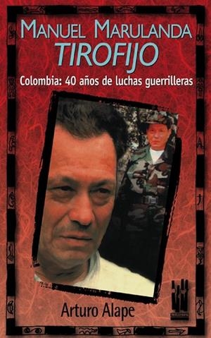 MANUEL MARULANDA, TIROFIJO. COLOMBIA: 40 AÐOS DE LUCHA GUERR | 9788481361605 | ALAPE, ARTURO | Llibreria Drac - Llibreria d'Olot | Comprar llibres en català i castellà online