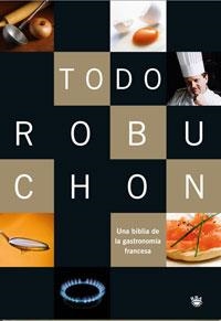 TODO ROBUCHON: UNA BIBLIA DE LA GASTRONOMIA FRANCESA | 9788498672268 | Llibreria Drac - Llibreria d'Olot | Comprar llibres en català i castellà online