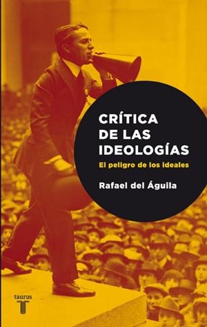CRITICA DE LAS IDEOLOGIAS, EL PELIGRO DE LOS IDEALES | 9788430606719 | ÁGUILA, RAFAEL DEL | Llibreria Drac - Llibreria d'Olot | Comprar llibres en català i castellà online