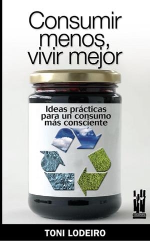 CONSUMIR MENOS VIVIR MEJOR | 9788481365153 | LODEIRO, TONI | Llibreria Drac - Llibreria d'Olot | Comprar llibres en català i castellà online