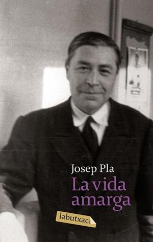 VIDA AMARGA, LA LABUTXACA | 9788496863842 | PLA, JOSEP | Llibreria Drac - Llibreria d'Olot | Comprar llibres en català i castellà online