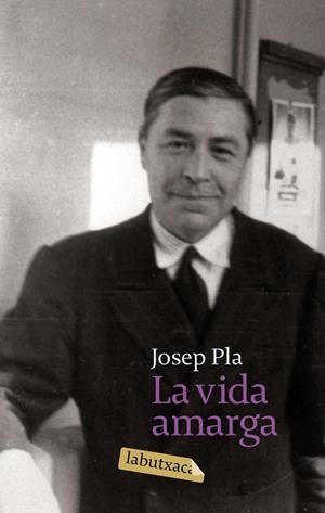 VIDA AMARGA, LA LABUTXACA | 9788496863842 | PLA, JOSEP | Llibreria Drac - Llibreria d'Olot | Comprar llibres en català i castellà online