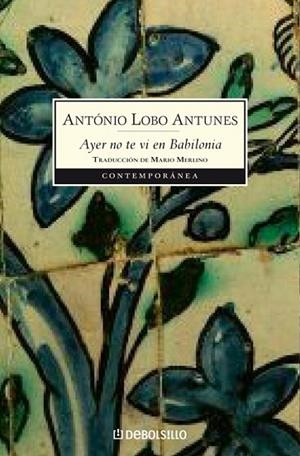 AYER NO TE VI EN BABILONIA | 9788483466896 | LOBO ANTUNES,  ANTONIO | Llibreria Drac - Llibreria d'Olot | Comprar llibres en català i castellà online