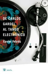 DE CARLOS GARDEL AL TANGO ELECTRONICO | 9788498671926 | FEBRES , XAVIER | Llibreria Drac - Llibreria d'Olot | Comprar llibres en català i castellà online