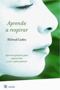 APRENDE A RESPIRAR . EJERCICIOS PRACTICOS PARA RESPIRAR BIEN | 9788498670394 | LODES, HILTRUD | Llibreria Drac - Librería de Olot | Comprar libros en catalán y castellano online