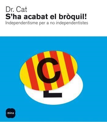S'HA ACABAT EL BROQUIL! INDEPENDENTISME PER A NO INDEPENDENT | 9788496499898 | DR. CAT | Llibreria Drac - Librería de Olot | Comprar libros en catalán y castellano online