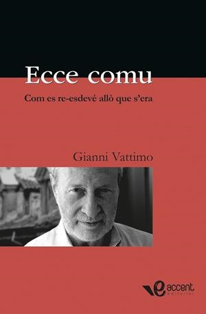 ECCE COMU, COM ES RE-ESDEVE ALLO QUE S'ERA | 9788493609566 | VATTIMO, GIANNI | Llibreria Drac - Llibreria d'Olot | Comprar llibres en català i castellà online