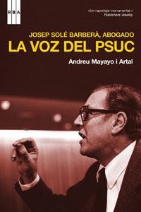 JOSEP SOLE BARBERA, ABOGADO. LA VOZ DEL PSUC | 9788498671834 | MAYAYO, ANDREU | Llibreria Drac - Llibreria d'Olot | Comprar llibres en català i castellà online