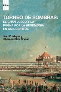 TORNEO DE SOMBRAS. EL GRAN JUEGO Y LA PUGNA POR LA HEGEMONIA | 9788498671827 | MEYER, KARL E.; BLAIR, SHAREEN | Llibreria Drac - Librería de Olot | Comprar libros en catalán y castellano online