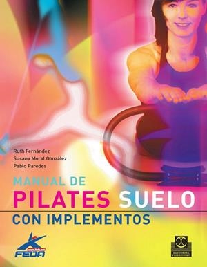 MANUAL DE PILATES SUELO CON IMPLEMENTOS | 9788480190411 | MORAL, SUSANA; FERNANDEZ, RUTH; PAREDES, PABLO | Llibreria Drac - Llibreria d'Olot | Comprar llibres en català i castellà online