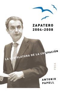 ZAPATERO 2004-2008. LA LEGISLATURA DE LA CRISPACION | 9788496797161 | PAPELL, ANTONIO | Llibreria Drac - Librería de Olot | Comprar libros en catalán y castellano online