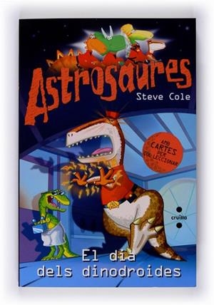 DIA DELS DINODROIDES, EL (ASTROSAURES) | 9788466120883 | COLE, STEVE | Llibreria Drac - Librería de Olot | Comprar libros en catalán y castellano online