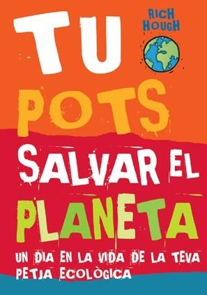 TU POTS SALVAR EL PLANETA | 9788496553460 | HOUGH, RICH | Llibreria Drac - Librería de Olot | Comprar libros en catalán y castellano online