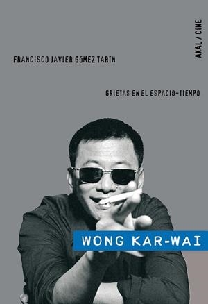 WONG KAR-WAI. GRIETAS EN EL ESPACIO-TIEMPO | 9788446024927 | GOMEZ TARIN, FRANCISCO JAVIER | Llibreria Drac - Librería de Olot | Comprar libros en catalán y castellano online