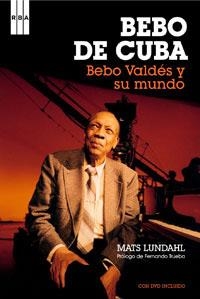BEBO DE CUBA. BEBO VALDES Y SU MUNDO | 9788498672596 | LUNDAHL, MATS | Llibreria Drac - Librería de Olot | Comprar libros en catalán y castellano online