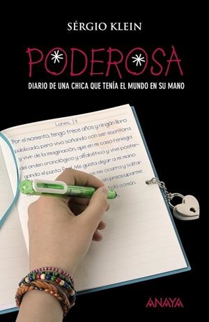 PODEROSA. DIARIO DE UNA CHICA QUE TENIA EL MUNDO EN SU MANO | 9788466777193 | KLEIN, SERGIO | Llibreria Drac - Librería de Olot | Comprar libros en catalán y castellano online