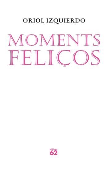 MOMENTS FELIÇOS | 9788429761559 | IZQUIERDO, ORIOL | Llibreria Drac - Librería de Olot | Comprar libros en catalán y castellano online
