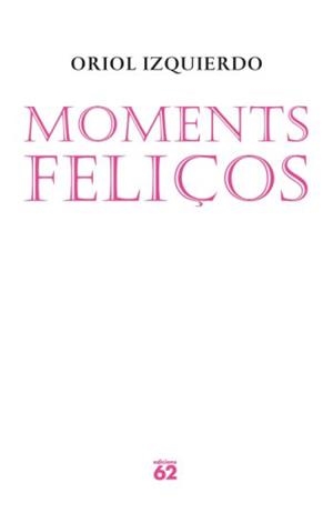 MOMENTS FELIÇOS | 9788429761559 | IZQUIERDO, ORIOL | Llibreria Drac - Librería de Olot | Comprar libros en catalán y castellano online