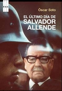 ULTIMO DIA DE SALVADOR ALLENDE, EL | 9788498673418 | SOTO, OSCAR | Llibreria Drac - Librería de Olot | Comprar libros en catalán y castellano online