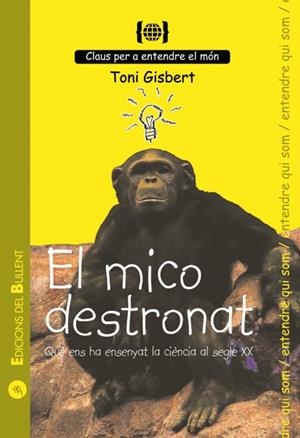 MICO DESTRONAT, EL: QUE ENS HA ENSENYAT LA CIENCIA DEL S.XX | 9788496187801 | GISBERT, TONI | Llibreria Drac - Llibreria d'Olot | Comprar llibres en català i castellà online