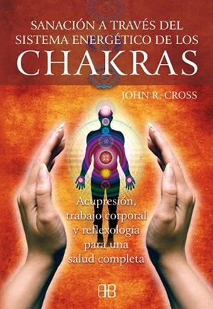 SANACION A TRAVES DEL SISTEMA ENERGETICO DE LOS CHAKRAS | 9788496111691 | CROSS, JOHN R. | Llibreria Drac - Librería de Olot | Comprar libros en catalán y castellano online