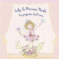 LILY LA PRINCESA HADA LA PEQUEÑA BAILARINA | 9788421695623 | AA.VV. | Llibreria Drac - Librería de Olot | Comprar libros en catalán y castellano online