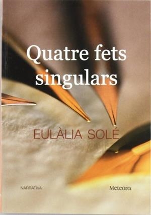 QUATRE FETS SINGULARS | 9788495623720 | SOLE, EULALIA | Llibreria Drac - Llibreria d'Olot | Comprar llibres en català i castellà online