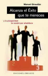 ALCANZA EL EXITO QUE TE MERECES | 9788477207610 | GIRAUDIER, MANUEL | Llibreria Drac - Librería de Olot | Comprar libros en catalán y castellano online