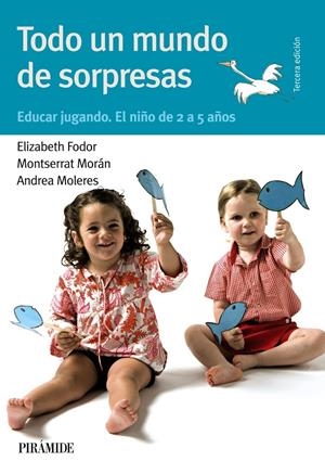 TODO UN MUNDO DE SORPRESAS : EDUCAR JUGANDO : EL NIÑO DE 2 A | 9788436822175 | FODOR HARSANYI,ELIZABETH/MORAN,MONTSERRAT | Llibreria Drac - Llibreria d'Olot | Comprar llibres en català i castellà online