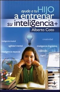 AYUDA A TU HIJO A ENTRENAR SU INTELIGENCIA+ | 9788441420991 | COTO, ALBERTO | Llibreria Drac - Librería de Olot | Comprar libros en catalán y castellano online