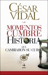 MOMENTOS CUMBRE DE LA HISTORIA QUE CAMBIARON SU CURSO | 9788441421387 | VIDAL, CESAR | Llibreria Drac - Librería de Olot | Comprar libros en catalán y castellano online