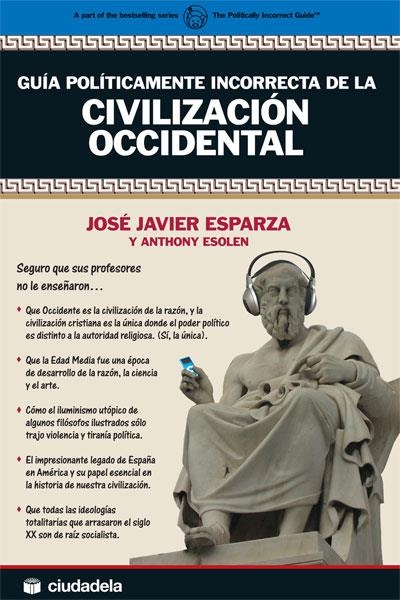 GUIA POLITICAMENTE INCORRECTA DE LA CIVILIZACION OCCIDENTAL | 9788496836563 | ESPARZA, JOSE JAVIER; ESOLEN, ANTHONY | Llibreria Drac - Librería de Olot | Comprar libros en catalán y castellano online