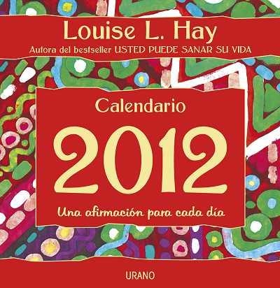 CALENDARIO 2012 LOUISE HAY UNA AFIRMACION PARA CADA DIA | 9788479537906 | HAY, LOUISE L. | Llibreria Drac - Librería de Olot | Comprar libros en catalán y castellano online
