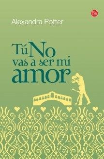 TÚ NO VAS A SER MI AMOR | 9788466325653 | POTTER, ALEXANDRA | Llibreria Drac - Librería de Olot | Comprar libros en catalán y castellano online