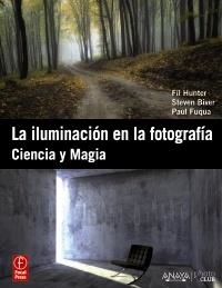 ILUMINACIÓN EN LA FOTOGRAFÍA CIENCIA Y MAGIA. LA | 9788441531055 | HUNTER, FIL/BIVER, STEVEN/FUQUA, PAUL | Llibreria Drac - Librería de Olot | Comprar libros en catalán y castellano online