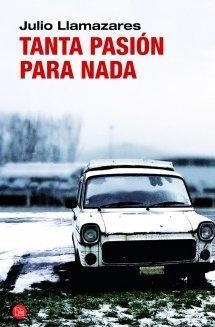 TANTA PASION PARA NADA | 9788466325592 | LLAMAZARES, JULIO | Llibreria Drac - Librería de Olot | Comprar libros en catalán y castellano online