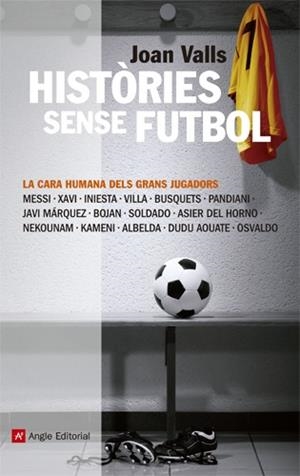 HISTORIES SENSE FUTBOL | 9788415002918 | VALLS, JOAN | Llibreria Drac - Llibreria d'Olot | Comprar llibres en català i castellà online