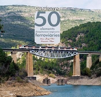 CATALUNYA 50 ELEMENTS D'ARQUITECTURA I ENGINYERIA FERROVIARIES | 9788415456179 | OLIVE, JOSEP | Llibreria Drac - Librería de Olot | Comprar libros en catalán y castellano online