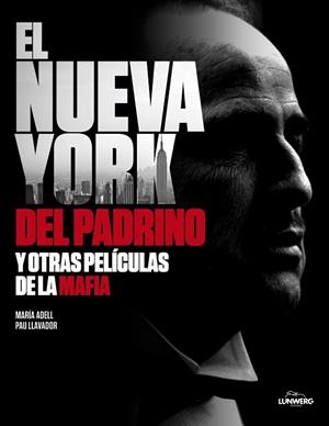 NUEVA YORK DEL PADRINO Y OTRAS PELICULAS DE LA MAFIA, EL | 9788497858403 | ADELL, MARIA;LLAVADOR, PAU | Llibreria Drac - Llibreria d'Olot | Comprar llibres en català i castellà online