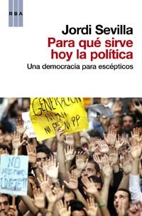 PARA QUE SIRVE HOY LA POLITICA | 9788490062197 | SEVILLA , JORDI | Llibreria Drac - Llibreria d'Olot | Comprar llibres en català i castellà online