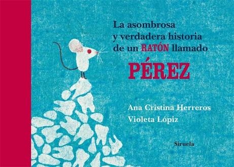 ASOMBROSA Y VERDADERA HISTORIA DE UN RATÓN LLAMADO PÉREZ, LA | 9788498419368 | HERREROS, ANA CRISTINA/LÓPIZ, VIOLETA | Llibreria Drac - Librería de Olot | Comprar libros en catalán y castellano online
