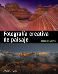 FOTOGRAFIA CREATIVA DE PAISAJE | 9788441531451 | DAVIS, HAROLD | Llibreria Drac - Librería de Olot | Comprar libros en catalán y castellano online