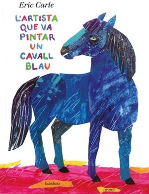 ARTISTA QUE VA PINTAR UN CAVALL BLAU, L' | 9788415170136 | CARLE, ERIC | Llibreria Drac - Librería de Olot | Comprar libros en catalán y castellano online