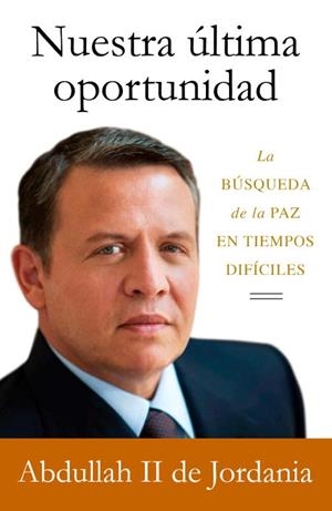 NUESTRA ULTIMA OPORTUNIDAD | 9788499920160 | ABDULLAH II, KING | Llibreria Drac - Llibreria d'Olot | Comprar llibres en català i castellà online
