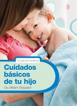CUIDADOS BASICOS DE TU HIJO | 9788425347788 | STOPPARD, MIRIAM | Llibreria Drac - Librería de Olot | Comprar libros en catalán y castellano online
