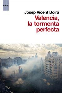 VALENCIA, LA TORMENTA PERFECTA | 9788490062838 | V. BOIRA , JOSEP | Llibreria Drac - Librería de Olot | Comprar libros en catalán y castellano online