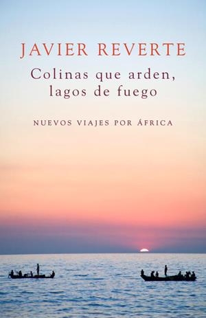COLINAS QUE ARDEN, LAGOS DE FUEGO | 9788401347931 | REVERTE, JAVIER | Llibreria Drac - Librería de Olot | Comprar libros en catalán y castellano online