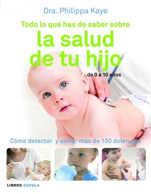 TODO LO QUE HAS DE SABER SOBRE LA SALUD DE TU HIJO | 9788448069018 | KAYE, PHILIPPA | Llibreria Drac - Librería de Olot | Comprar libros en catalán y castellano online
