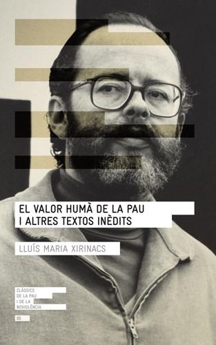 VALOR HUMÀ DE LA PAU I ALTRES TEXTOS INÈDITS, EL | 9788415307075 | XIRINACS, LLUÍS MARIA | Llibreria Drac - Librería de Olot | Comprar libros en catalán y castellano online